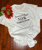 Yesterday,Now,Tomorrow Shirt